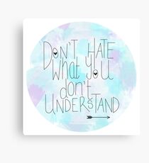 Don't Hate What You Don't Understand Canvas Print