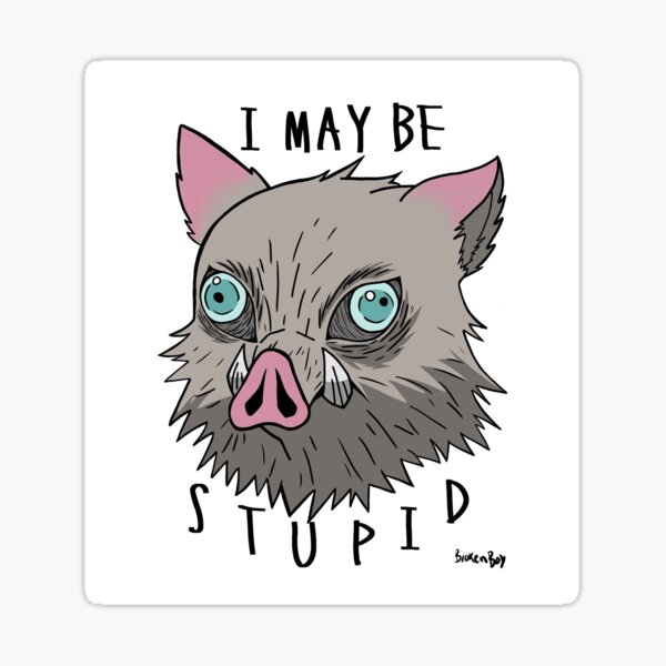 Je peux être stupide Inosuke Sticker