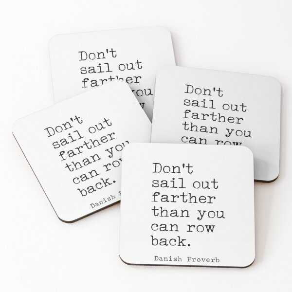 Item preview, Danish Proverb "Don't sail out farther than you can row back." designed and sold by Ariana Mila -  Awesome quotes.