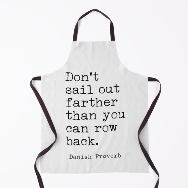 Item preview, Danish Proverb "Don't sail out farther than you can row back." designed and sold by Ariana Mila -  Awesome quotes.