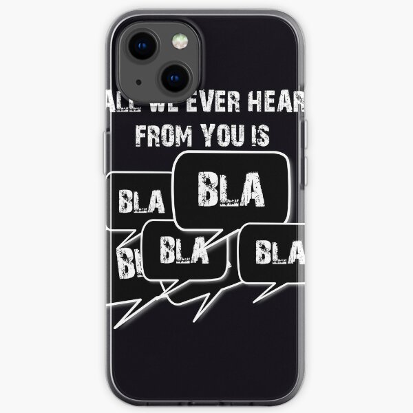 All we ever hear from you is BLA BLA BLA iPhone Flexible Hülle