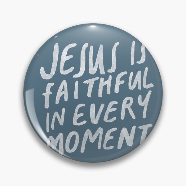 Item preview, Jesus is faithful in every moment designed and sold by seaniemendoza.