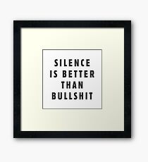 Silence is better than bullshit Framed Print