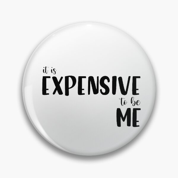 Item preview, Expensive to be Me designed and sold by noturaverage-oh.