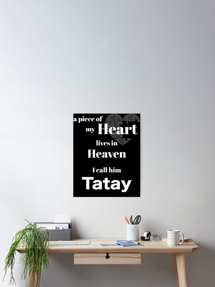 A piece of my heart is in Heaven - I call him Tatay Poster for Sale by  Magic-Moon