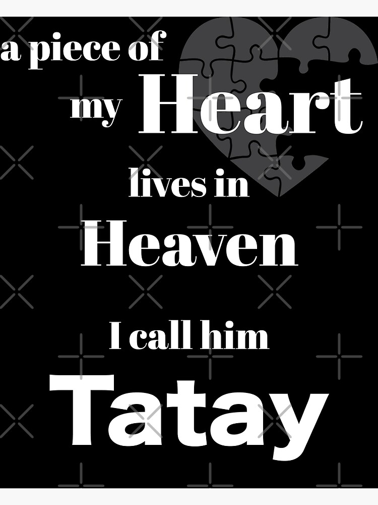 A piece of my heart is in Heaven - I call him Tatay Poster for Sale by  Magic-Moon