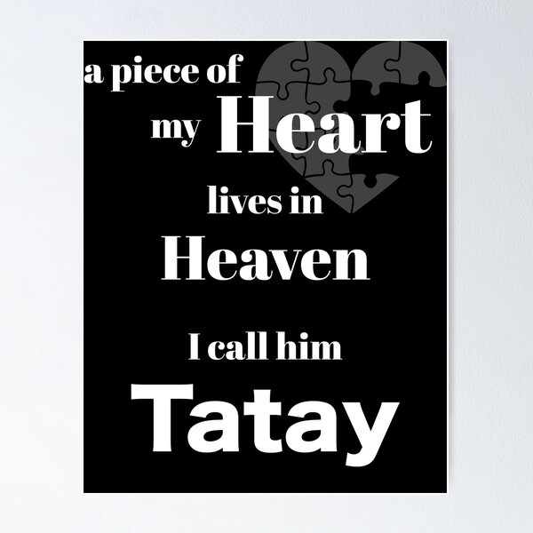 A piece of my heart is in Heaven - I call him Tatay Poster for Sale by  Magic-Moon