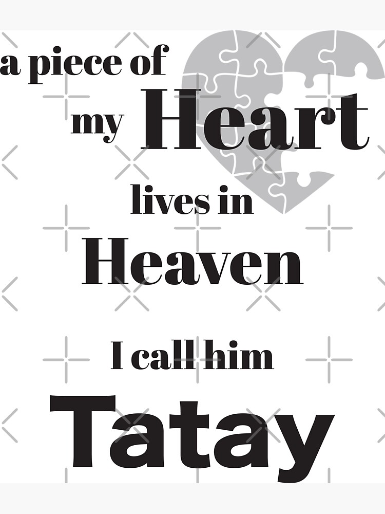 A piece of my heart is in Heaven - I call him Tatay Poster for Sale by  Magic-Moon