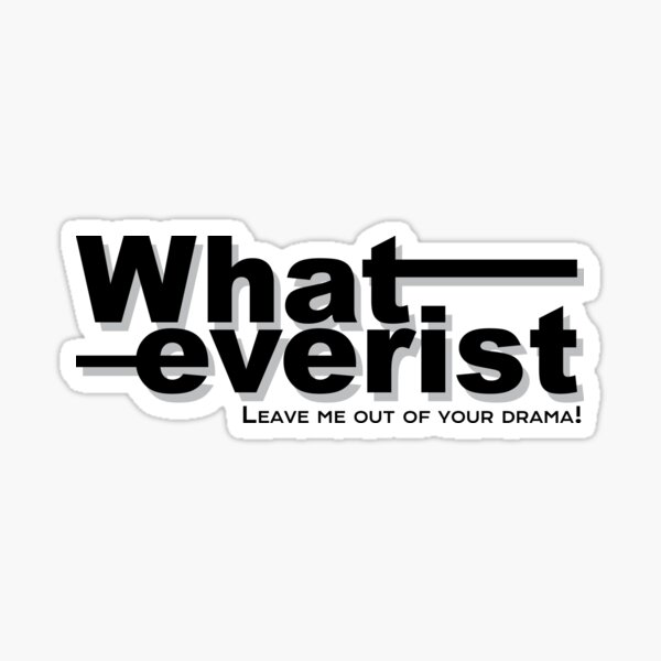 whateverist-leave-me-out-of-your-drama-sticker-for-sale-by