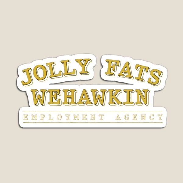 Jolly Fats Wehawkin Employment Agency Magnet
