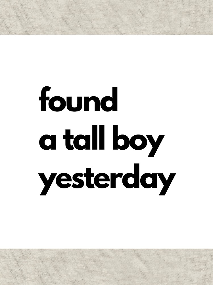 found-a-tall-boy-yesterday-quirky-t-shirts-funny-t-shirts-t-shirts