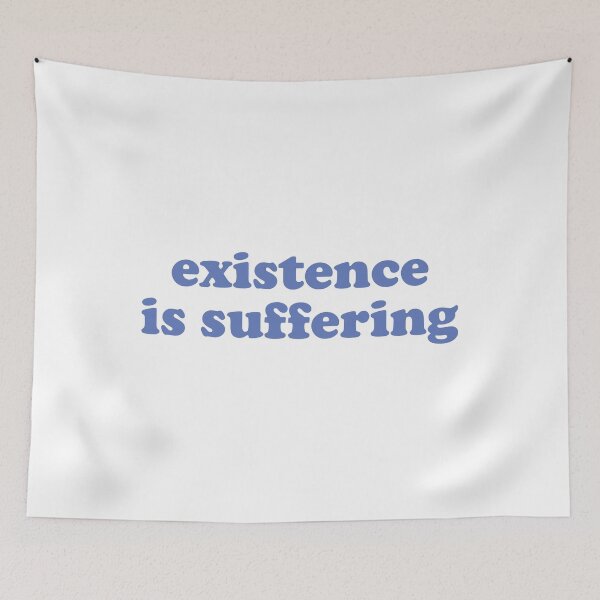 Item preview, Existence Is Suffering designed and sold by mographicdesign.