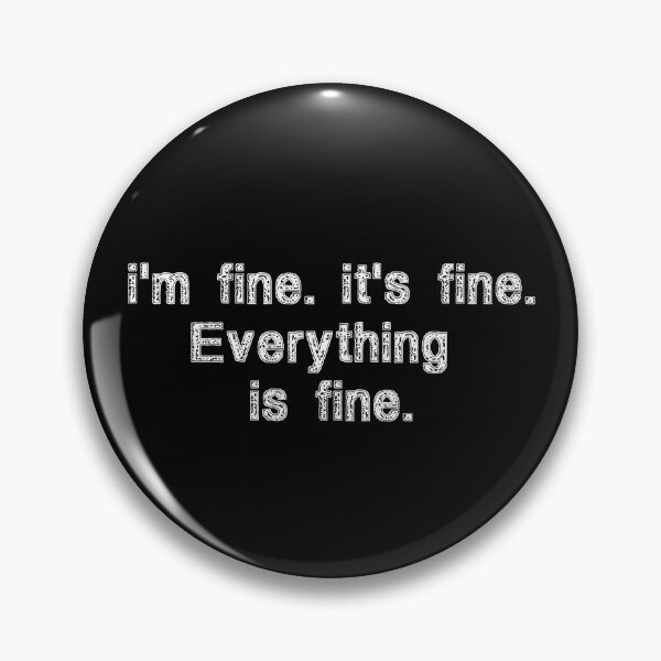 Item preview, It's fine. I'm fine. Everything is fine. Funny Sayings Gift Idea designed and sold by Farid94.