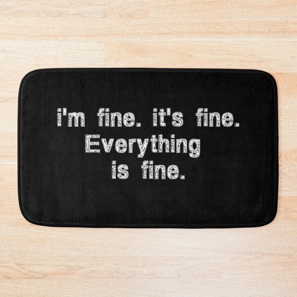 Item preview, It's fine. I'm fine. Everything is fine. Funny Sayings Gift Idea designed and sold by Farid94.