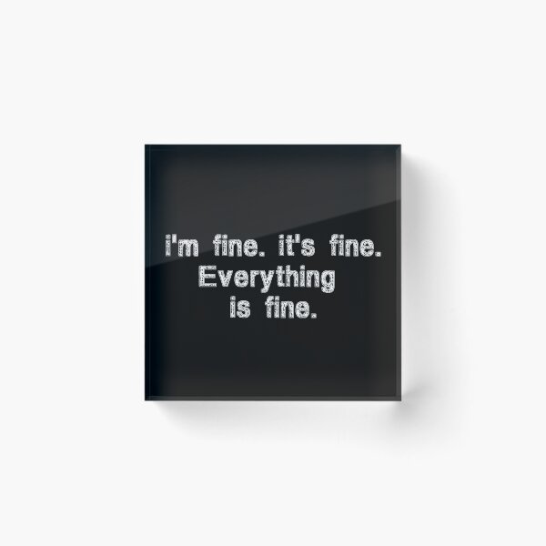 Item preview, It's fine. I'm fine. Everything is fine. Funny Sayings Gift Idea designed and sold by Farid94.