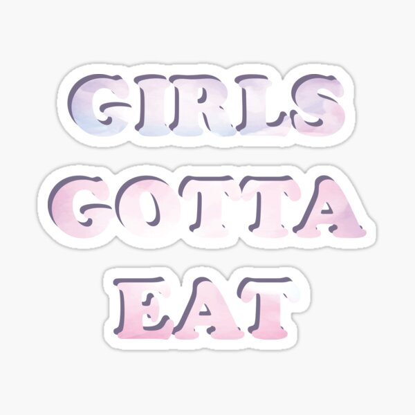 Girls Gotta Eat Gifts & Merchandise | Redbubble