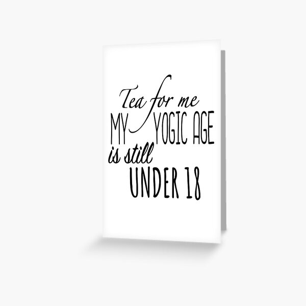 yoga - tea for me - yogic age Greeting Card