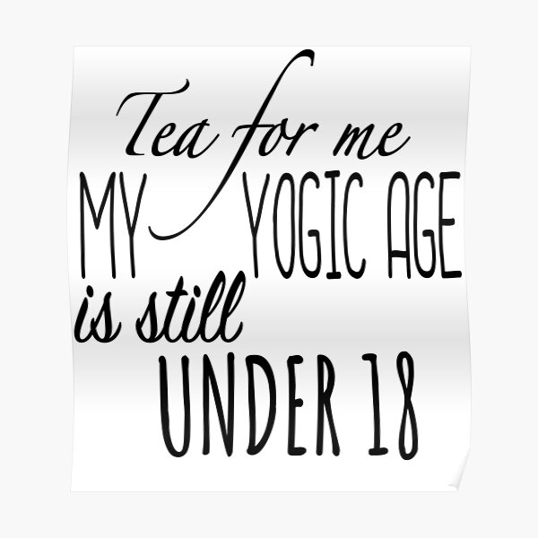 yoga - tea for me - yogic age Poster