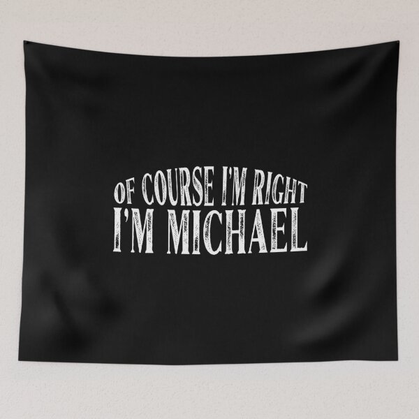 Item preview, Of Course I'm Right I'm Michael Personalized Named print designed and sold by Grabitees.