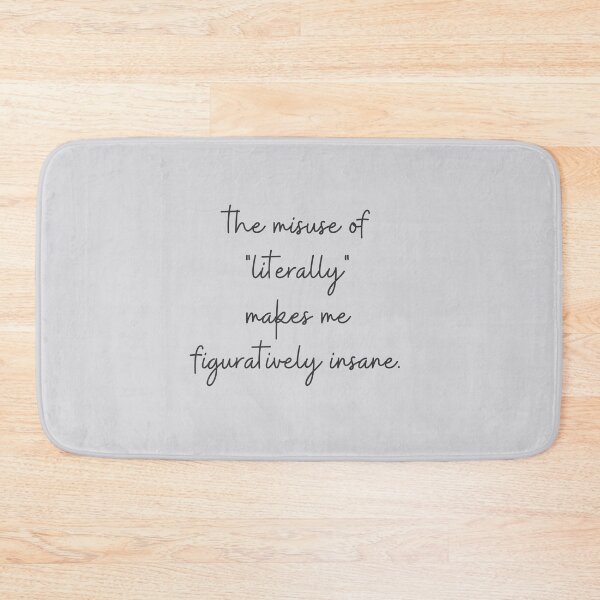 Item preview, The misuse of "literally" makes me figuratively insane - English Grammar Joke designed and sold by heyitsclara.