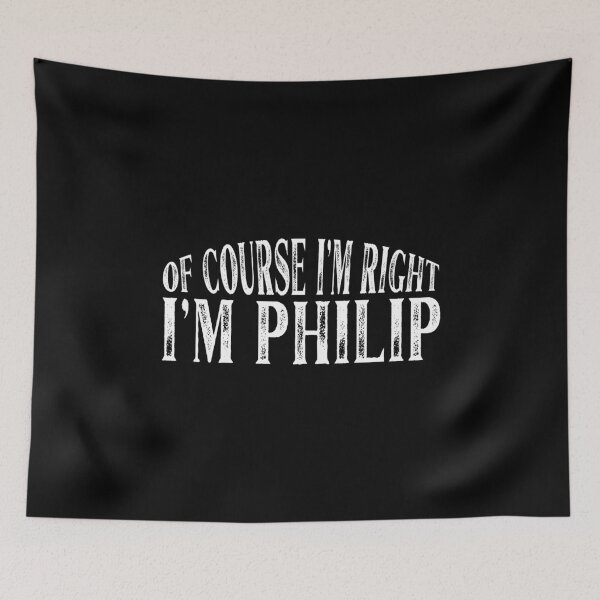 Item preview, Of Course I'm Right I'm Philip Personalized Named product designed and sold by Grabitees.