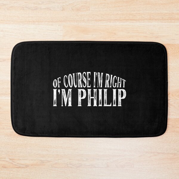Item preview, Of Course I'm Right I'm Philip Personalized Named product designed and sold by Grabitees.