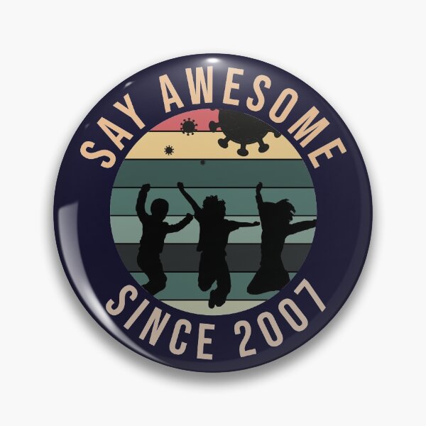 13th Birthday Gift Say Awesome Since 2007 Funny quarantine Pin