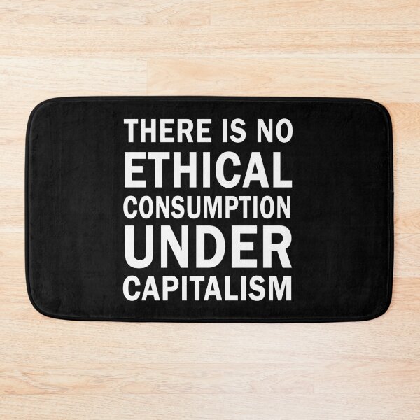 Item preview, There is no ethical consumption under capitalism designed and sold by ValentinaHramov.