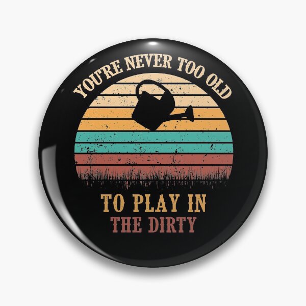 Item preview, You're Never Too Old To Play In The Dirty designed and sold by autlu.