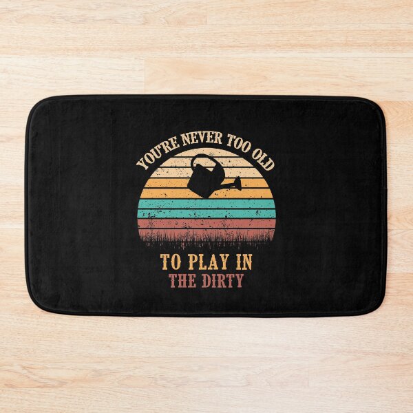 Item preview, You're Never Too Old To Play In The Dirty designed and sold by autlu.