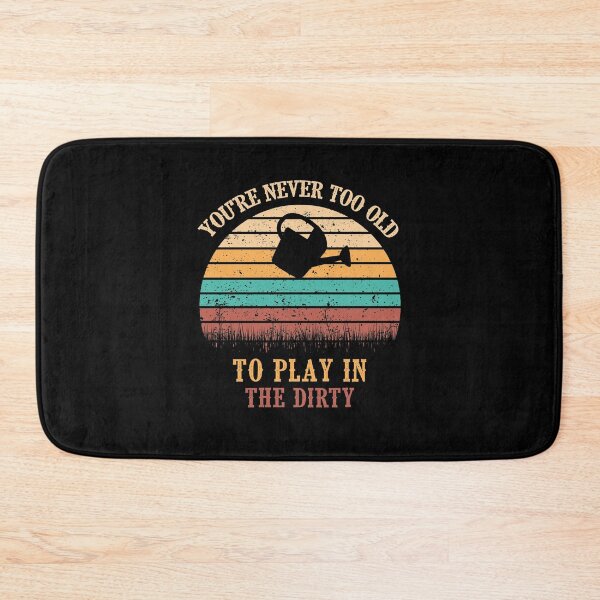 Item preview, You're Never Too Old To Play In The Dirty designed and sold by autlu.