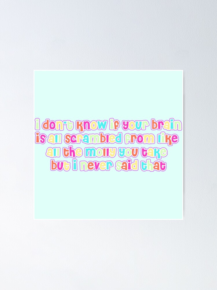 Your Brain Is All Scrambled From Like All The Molly You Take Maddy Euphoria Poster By Ella3627 Redbubble