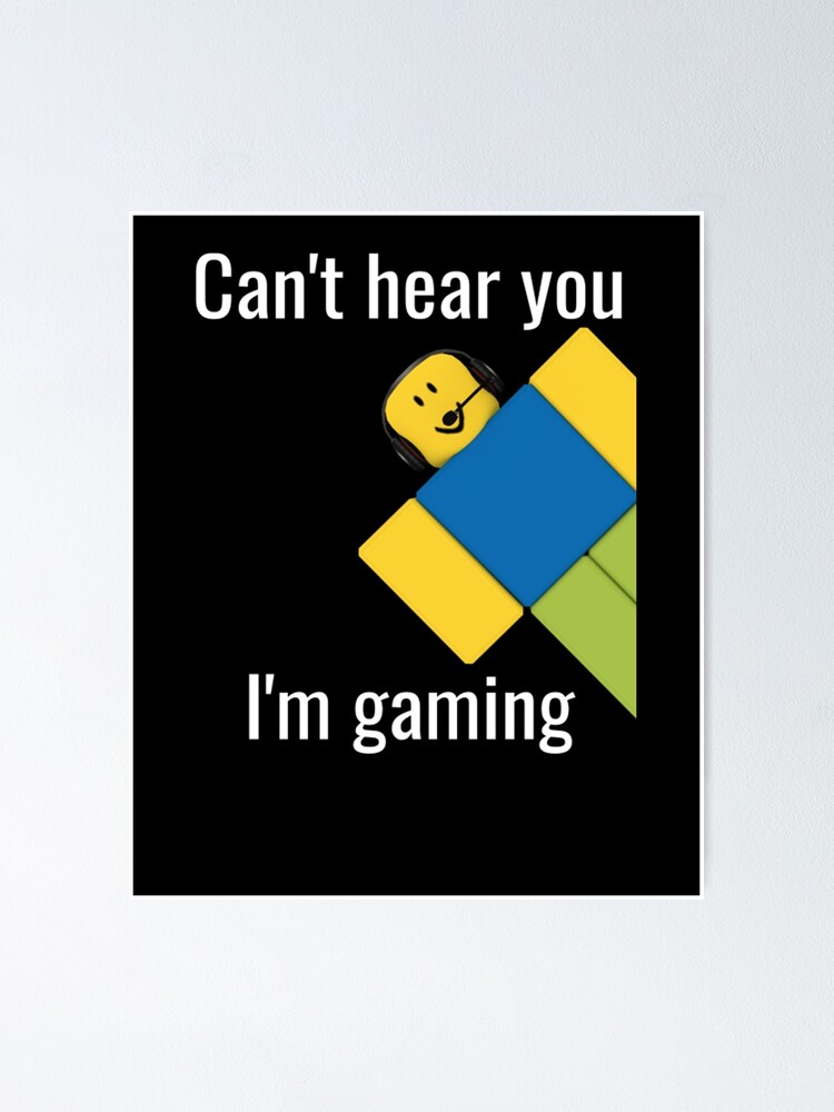 Roblox Noob Can T Hear You I M Gaming Roblox Poster By Elkevandecastee Redbubble - are you a noob roblox