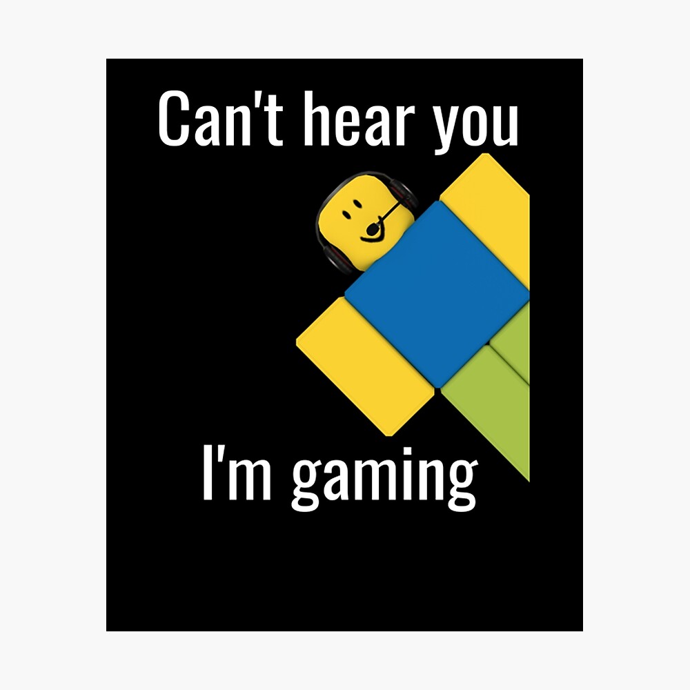 Roblox Noob Can T Hear You I M Gaming Roblox Poster By Elkevandecastee Redbubble - roblox m logo