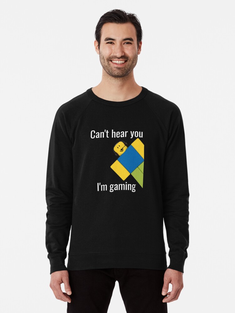 Roblox Noob Can T Hear You I M Gaming Roblox Lightweight Sweatshirt By Elkevandecastee Redbubble - black roblox hoodie t shirt