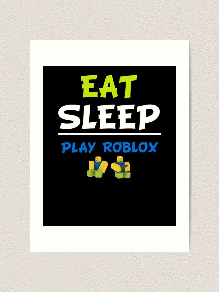 Eat Sleep Play Roblox Roblox Art Print By Elkevandecastee Redbubble - roblox eat sleep play repeat photographic print