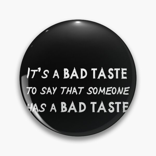 Item preview, IT'S A BAD TASTE to say that someone has a bad taste designed and sold by patriotazx.