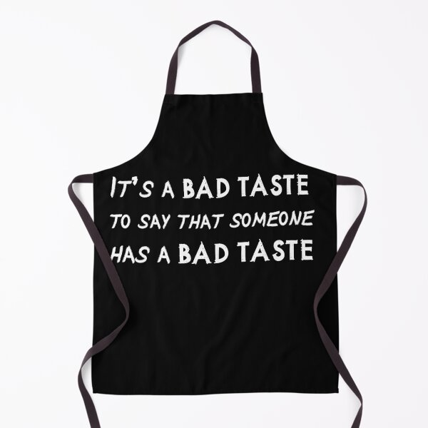 Item preview, IT'S A BAD TASTE to say that someone has a bad taste designed and sold by patriotazx.