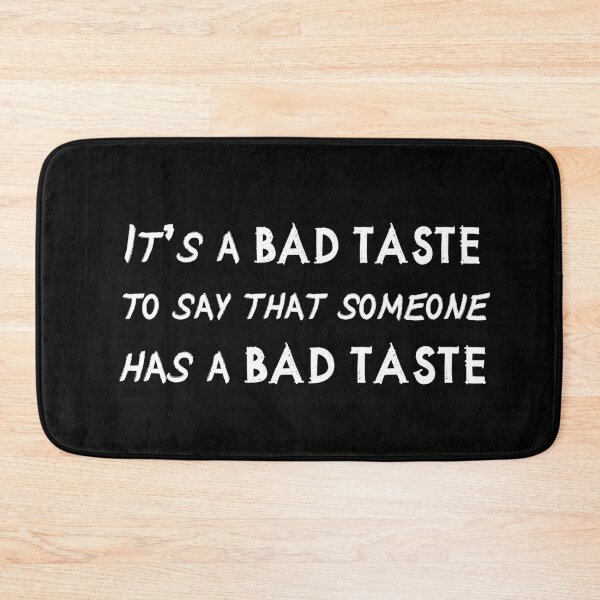 Item preview, IT'S A BAD TASTE to say that someone has a bad taste designed and sold by patriotazx.