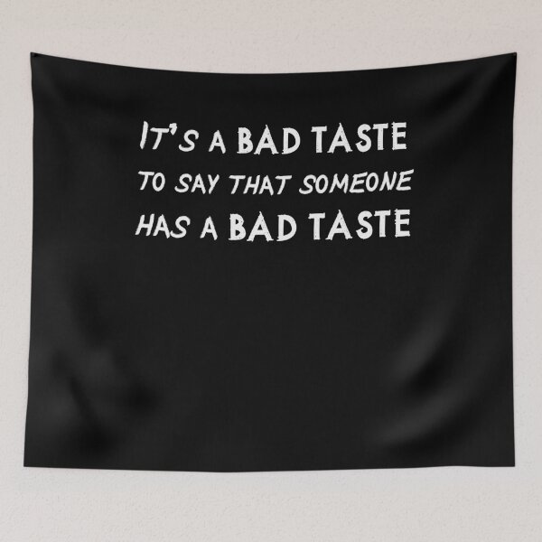 Item preview, IT'S A BAD TASTE to say that someone has a bad taste designed and sold by patriotazx.