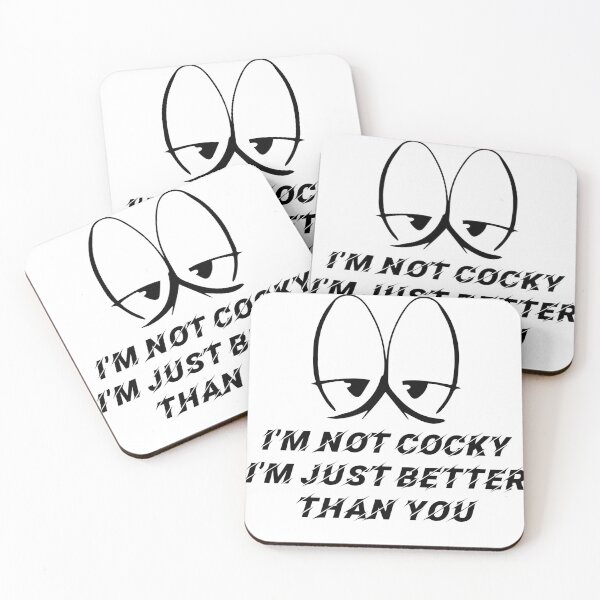 Item preview, I'M NOT COCKY I'M JUST BETTER THAN YOU designed and sold by TheAwesomeMiro.