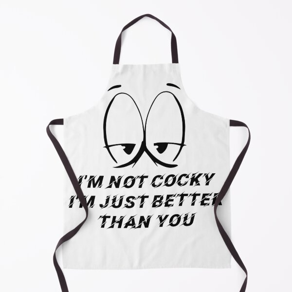 Item preview, I'M NOT COCKY I'M JUST BETTER THAN YOU designed and sold by TheAwesomeMiro.
