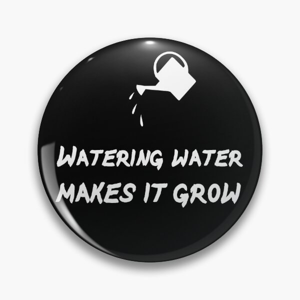 Item preview, Watering water makes it grow designed and sold by patriotazx.
