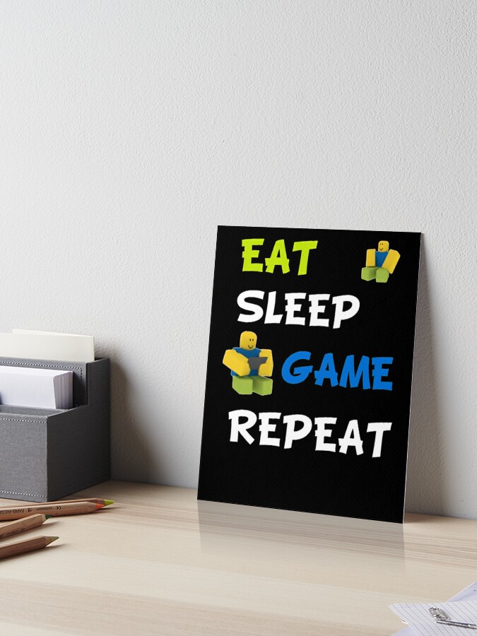 Roblox Eat Sleep Game Repeat Roblox Art Board Print By Elkevandecastee Redbubble - eat or die the funniest game in roblox