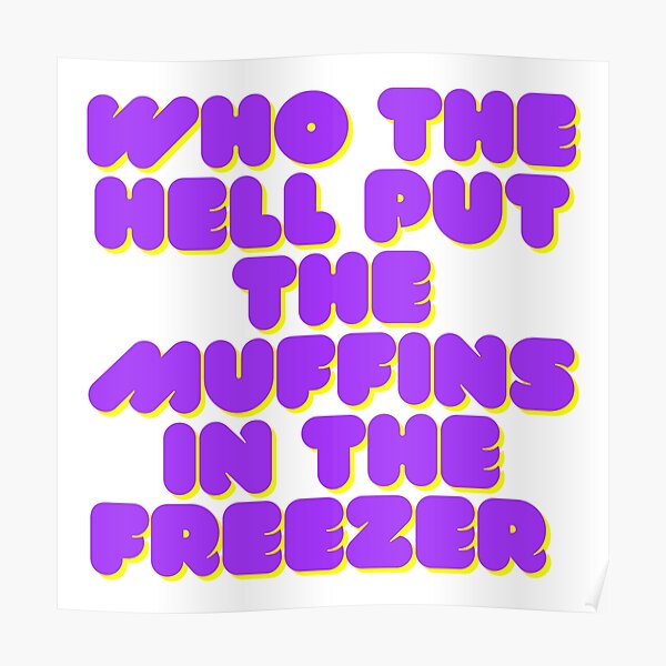 "Who the hell put the muffins in the freezer meme tiktok" Poster for