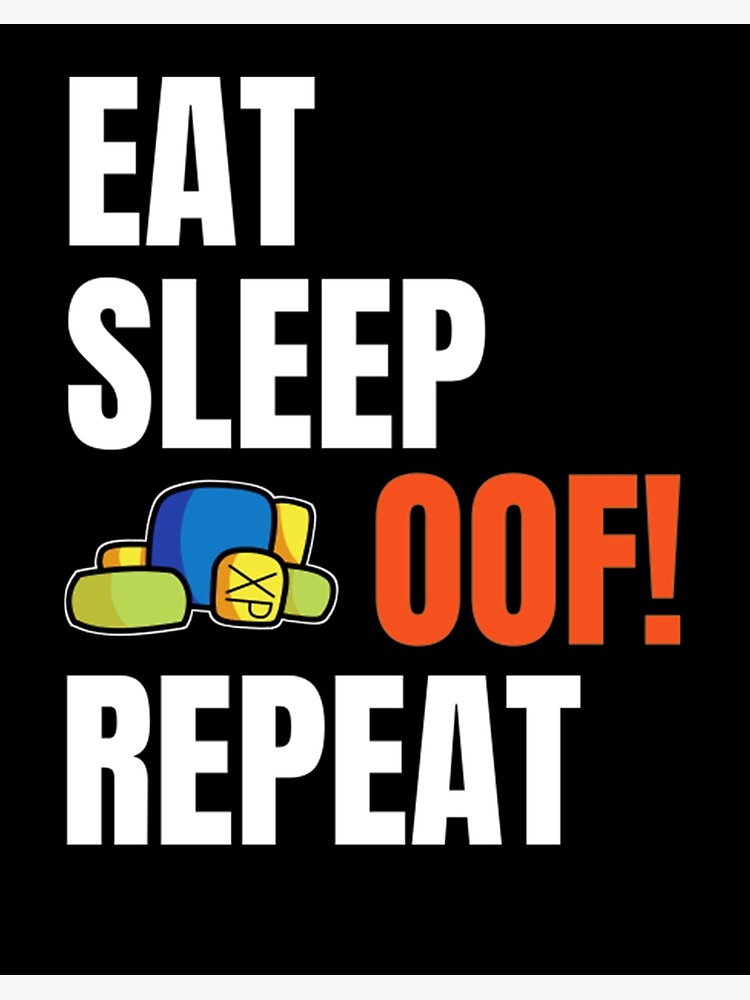 Roblox Eat Sleep Oof Repeat Hand Drawn Roblox Art Board Print By Elkevandecastee Redbubble - eat sleep oof repeat roblox meme