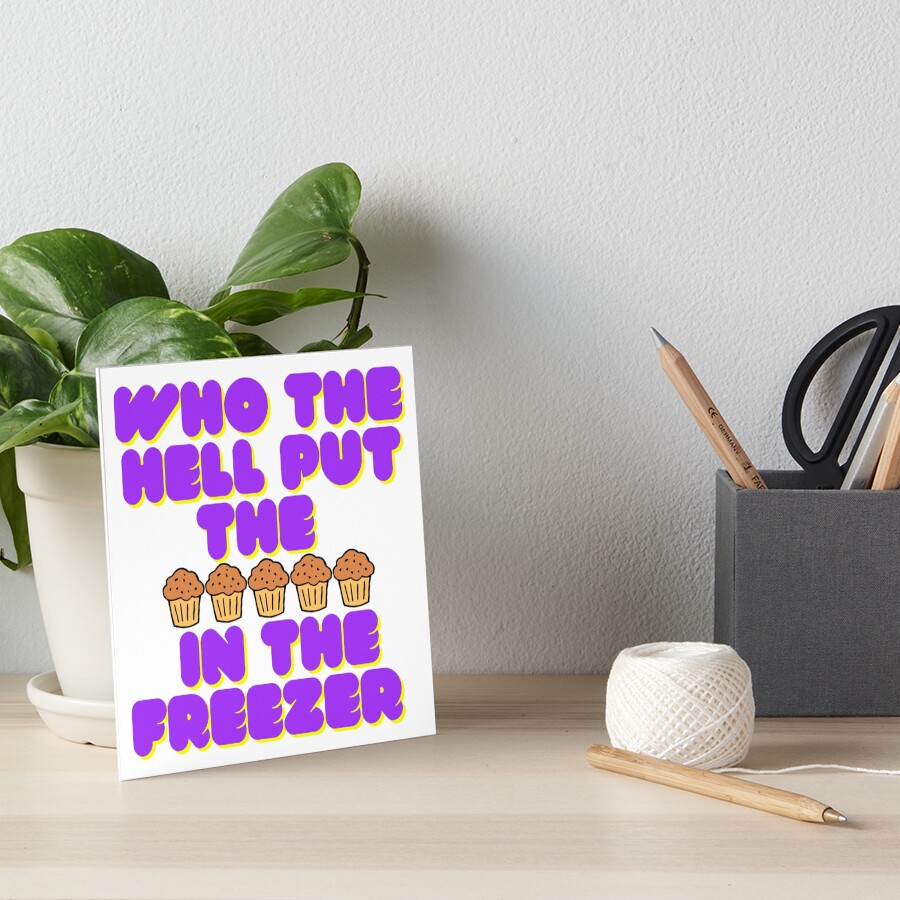 "Who the hell put the muffins in the freezer meme tiktok" Art Board