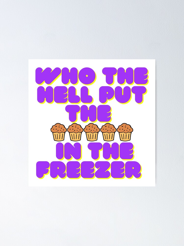 "Who the hell put the muffins in the freezer meme tiktok" Poster by