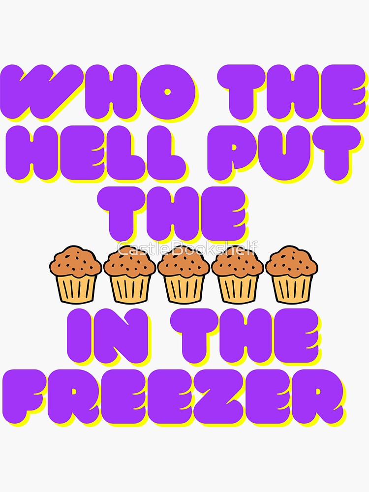 "Who the hell put the muffins in the freezer meme tiktok" Sticker for