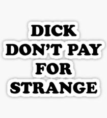Dick Don't Pay For Strange Sticker